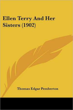 Ellen Terry And Her Sisters (1902) de Thomas Edgar Pemberton