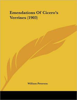 Emendations Of Cicero's Verrines (1903) de William Peterson