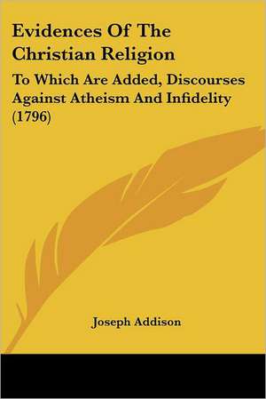 Evidences Of The Christian Religion de Joseph Addison