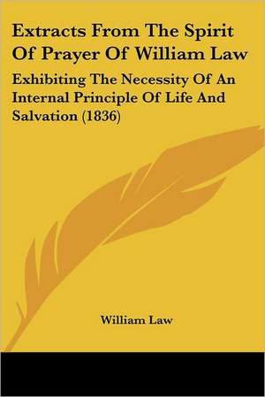 Extracts From The Spirit Of Prayer Of William Law de William Law