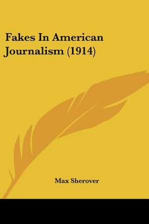 Fakes In American Journalism (1914) de Max Sherover