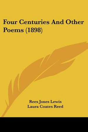 Four Centuries And Other Poems (1898) de Rees Jones Lewis