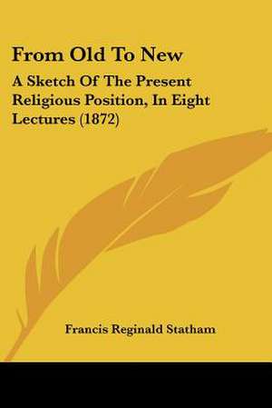 From Old To New de Francis Reginald Statham