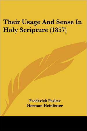 Their Usage And Sense In Holy Scripture (1857) de Frederick Parker