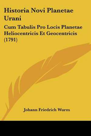 Historia Novi Planetae Urani de Johann Friedrich Wurm