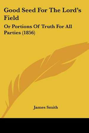 Good Seed For The Lord's Field de James Smith