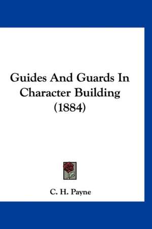 Guides And Guards In Character Building (1884) de C. H. Payne