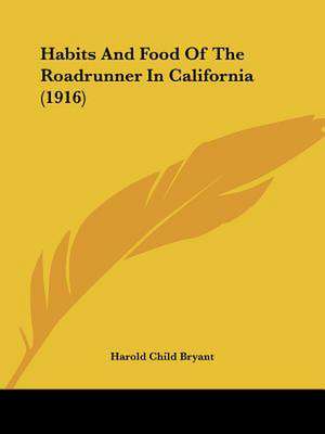 Habits And Food Of The Roadrunner In California (1916) de Harold Child Bryant