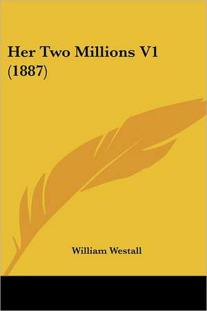 Her Two Millions V1 (1887) de William Westall