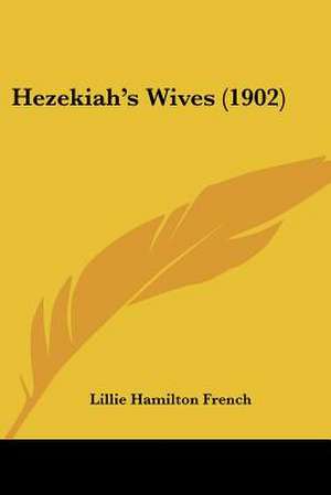 Hezekiah's Wives (1902) de Lillie Hamilton French