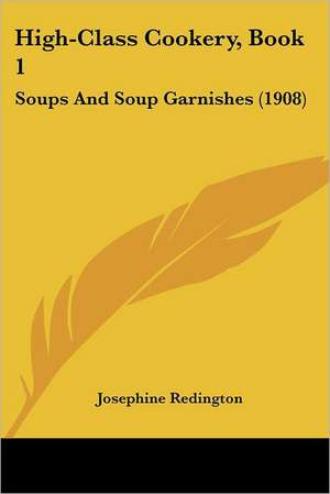 High-Class Cookery, Book 1 de Josephine Redington