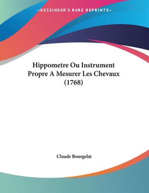 Hippometre Ou Instrument Propre A Mesurer Les Chevaux (1768) de Claude Bourgelat