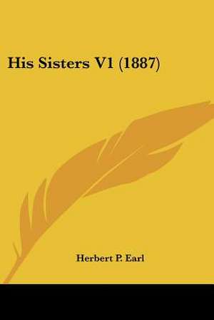 His Sisters V1 (1887) de Herbert P. Earl