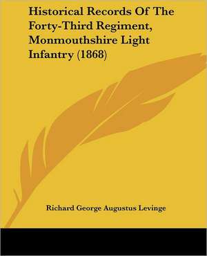 Historical Records Of The Forty-Third Regiment, Monmouthshire Light Infantry (1868) de Richard George Augustus Levinge