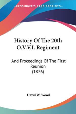 History Of The 20th O.V.V.I. Regiment de David W. Wood