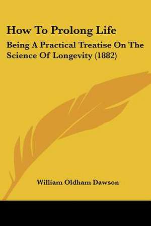 How To Prolong Life de William Oldham Dawson