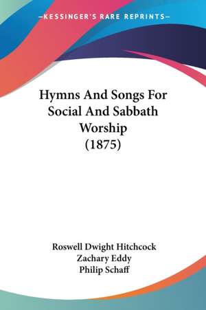 Hymns And Songs For Social And Sabbath Worship (1875) de Zachary Eddy