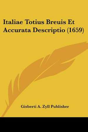 Italiae Totius Breuis Et Accurata Descriptio (1659) de Gisberti A. Zyll Publisher