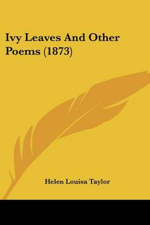 Ivy Leaves And Other Poems (1873) de Helen Louisa Taylor