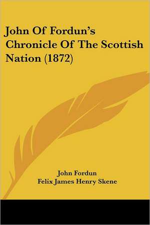 John Of Fordun's Chronicle Of The Scottish Nation (1872) de John Fordun