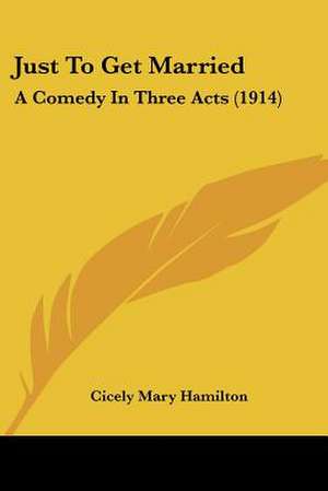 Just To Get Married de Cicely Mary Hamilton