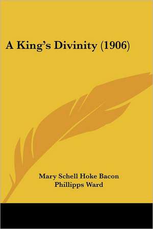 A King's Divinity (1906) de Mary Schell Hoke Bacon