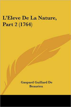 L'Eleve De La Nature, Part 2 (1764) de Gaspard Guillard De Beaurieu