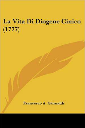 La Vita Di Diogene Cinico (1777) de Francesco A. Grimaldi