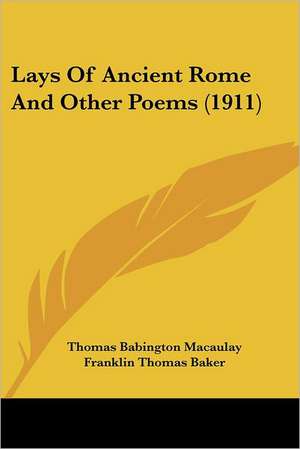 Lays Of Ancient Rome And Other Poems (1911) de Thomas Babington Macaulay