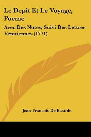 Le Depit Et Le Voyage, Poeme de Jean-Francois De Bastide