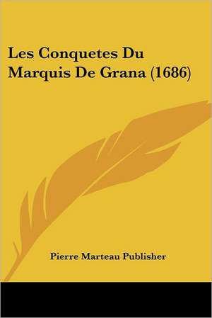 Les Conquetes Du Marquis De Grana (1686) de Pierre Marteau Publisher