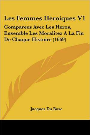 Les Femmes Heroiques V1 de Jacques Du Bosc