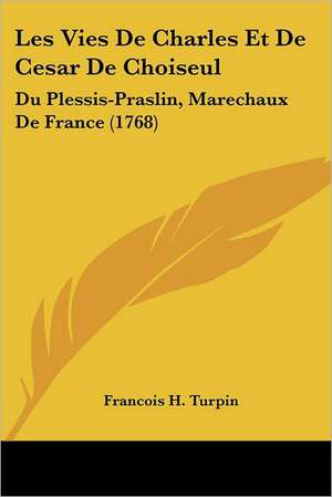 Les Vies de Charles Et de Cesar de Choiseul de Francois Henri Turpin