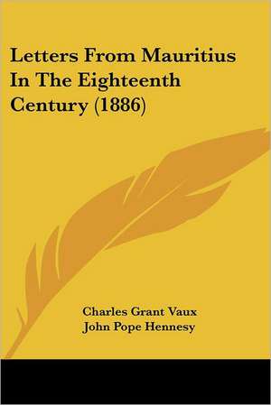 Letters From Mauritius In The Eighteenth Century (1886) de Charles Grant Vaux