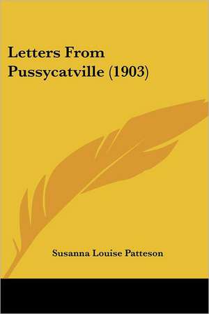 Letters From Pussycatville (1903) de Susanna Louise Patteson