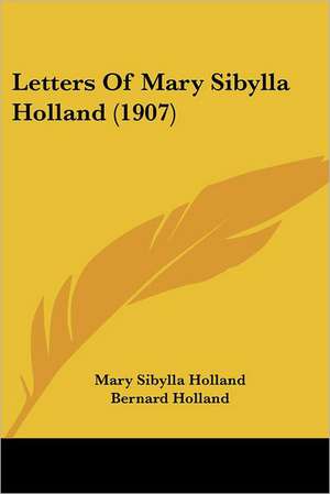 Letters of Mary Sibylla Holland (1907) de Mary Sibylla Holland