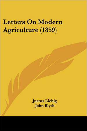 Letters On Modern Agriculture (1859) de Justus Liebig