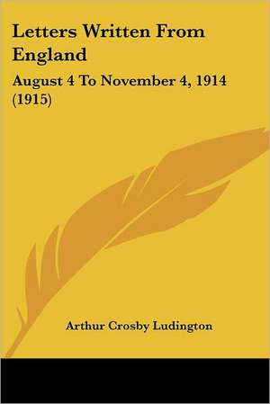 Letters Written From England de Arthur Crosby Ludington