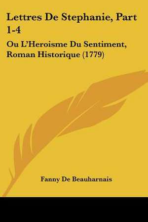 Lettres De Stephanie, Part 1-4 de Fanny De Beauharnais