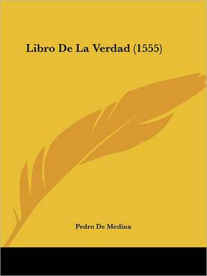 Libro De La Verdad (1555) de Pedro De Medina