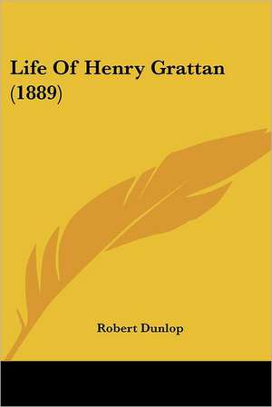 Life Of Henry Grattan (1889) de Robert Dunlop