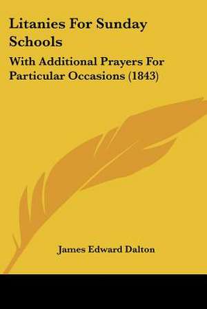 Litanies For Sunday Schools de James Edward Dalton