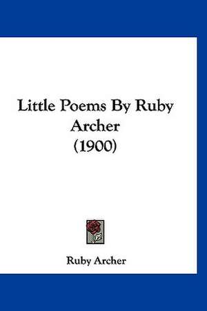 Little Poems By Ruby Archer (1900) de Ruby Archer