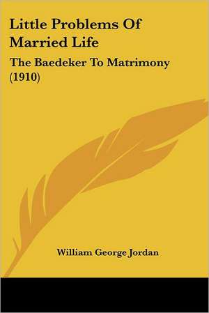 Little Problems Of Married Life de William George Jordan