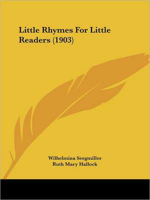 Little Rhymes For Little Readers (1903) de Wilhelmina Seegmiller