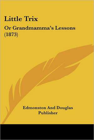 Little Trix de Edmonston And Douglas Publisher