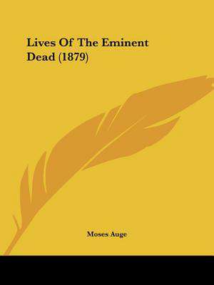 Lives Of The Eminent Dead (1879) de Moses Auge