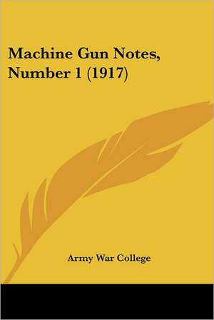 Machine Gun Notes, Number 1 (1917) de Army War College