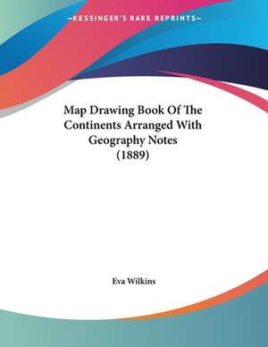 Map Drawing Book Of The Continents Arranged With Geography Notes (1889) de Eva Wilkins