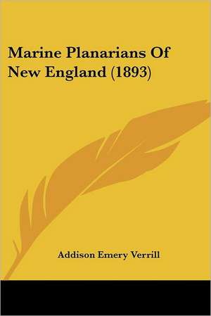 Marine Planarians Of New England (1893) de Addison Emery Verrill